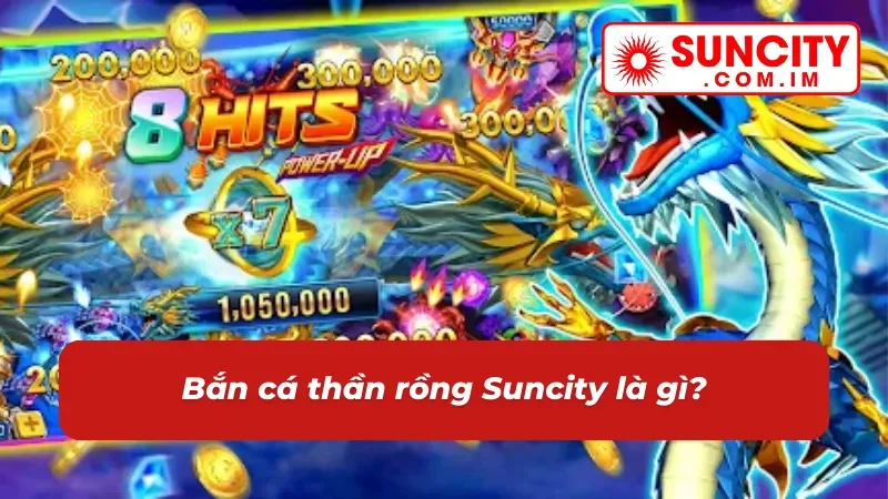 Bắn Cá Thần Rồng - Trải Nghiệm Săn Thưởng Lôi Cuốn Nhất Suncity 2026 2 Sơ lược về siêu phẩm bắn cá thần rồng