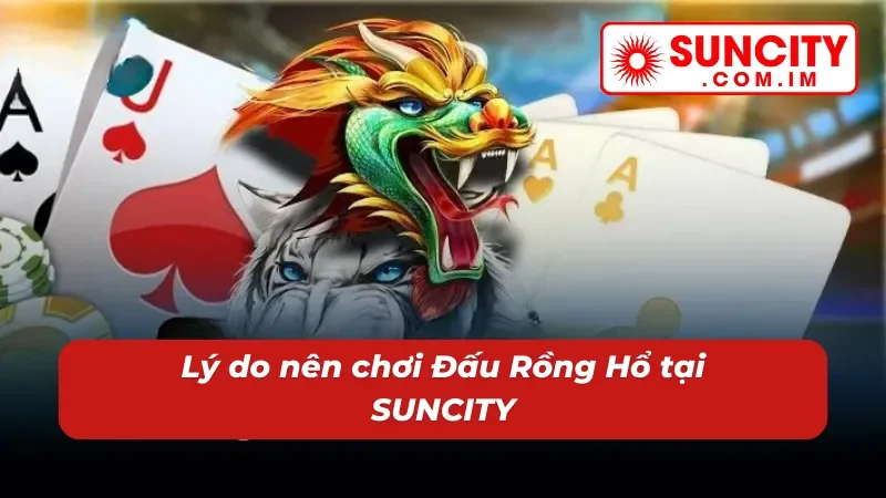 Sức hút khó cưỡng của game nổ hũ Đấu Rồng Hổ