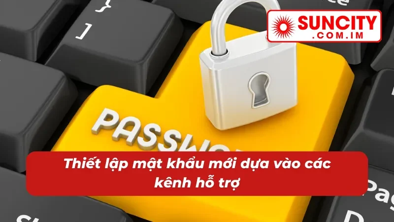 Đổi Mật Khẩu Suncity - Hoàn Tất Thành Công Trong 2 Phút 4 Đổi mật khẩu qua kênh hỗ trợ Suncity