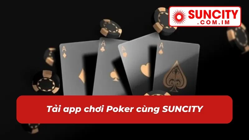 Tải app Poker chơi mọi lúc sát phạt mọi nơi