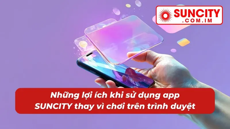 Tải app về máy sẽ cảm nhận được nhiều lợi ích mà web không có 