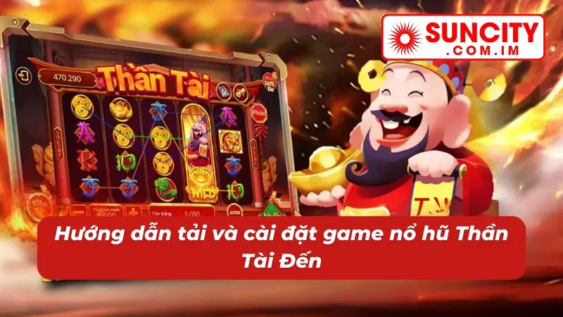 Săn hũ Thần Tài Đến dễ dàng cùng nhà cái