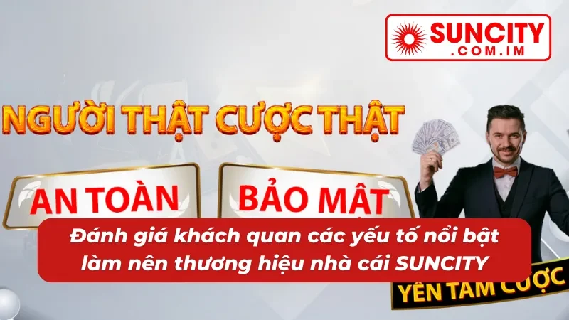 Thương Hiệu SUNCITY - Đăng Ký Giải Trí Nhận Ngay Ưu Đãi Hấp Dẫn 3 Đánh giá khách quan các yếu tố nổi bật làm nên thương hiệu